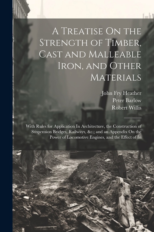 Front cover_A Treatise On the Strength of Timber, Cast and Malleable Iron, and Other Materials