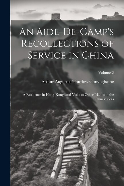 Couverture_An Aide-De-Camp's Recollections of Service in China