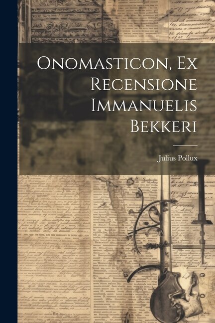 Couverture_Onomasticon, Ex Recensione Immanuelis Bekkeri