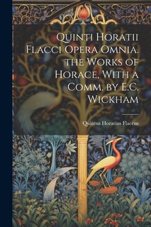 Front cover_Quinti Horatii Flacci Opera Omnia. the Works of Horace, With a Comm. by E.C. Wickham