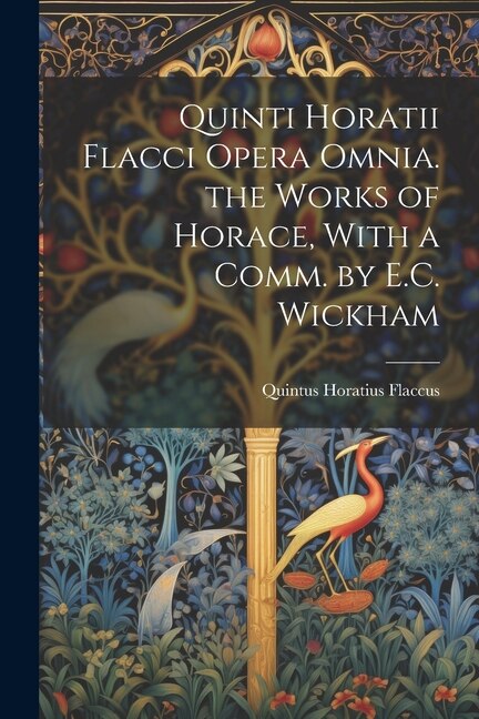 Front cover_Quinti Horatii Flacci Opera Omnia. the Works of Horace, With a Comm. by E.C. Wickham