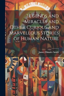 Front cover_Legends and Miracles and Other Curious and Marvellous Stories of Human Nature