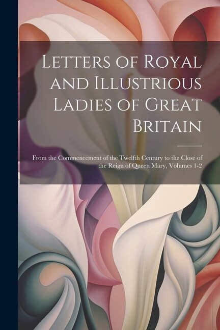 Front cover_Letters of Royal and Illustrious Ladies of Great Britain