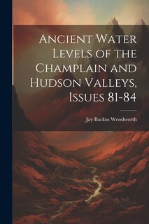 Front cover_Ancient Water Levels of the Champlain and Hudson Valleys, Issues 81-84