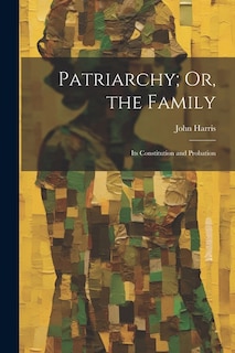 Front cover_Patriarchy; Or, the Family