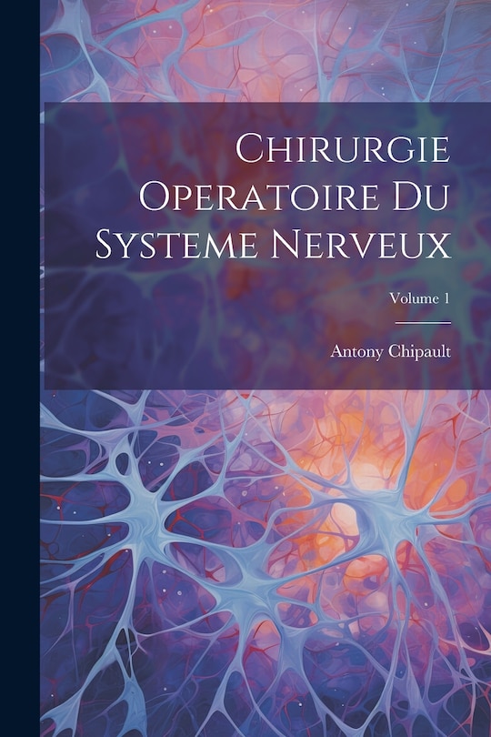 Couverture_Chirurgie Operatoire Du Systeme Nerveux; Volume 1