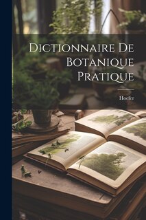 Front cover_Dictionnaire De Botanique Pratique