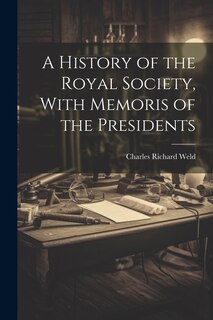 Front cover_A History of the Royal Society, With Memoris of the Presidents