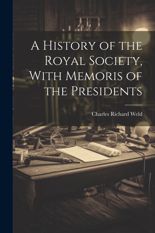 Front cover_A History of the Royal Society, With Memoris of the Presidents