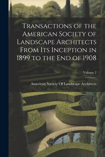 Couverture_Transactions of the American Society of Landscape Architects From Its Inception in 1899 to the End of 1908; Volume 2