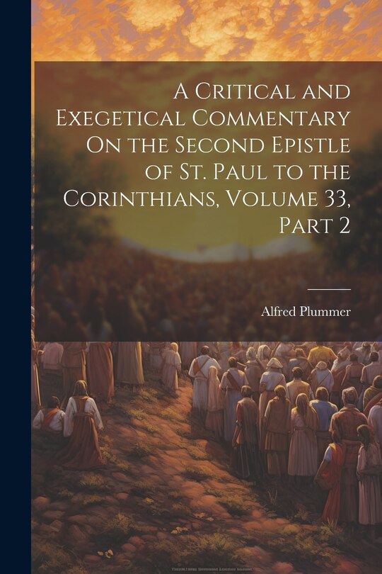 Front cover_A Critical and Exegetical Commentary On the Second Epistle of St. Paul to the Corinthians, Volume 33, part 2