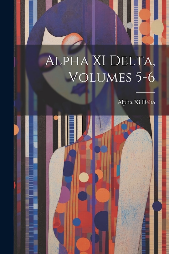 Front cover_Alpha XI Delta, Volumes 5-6
