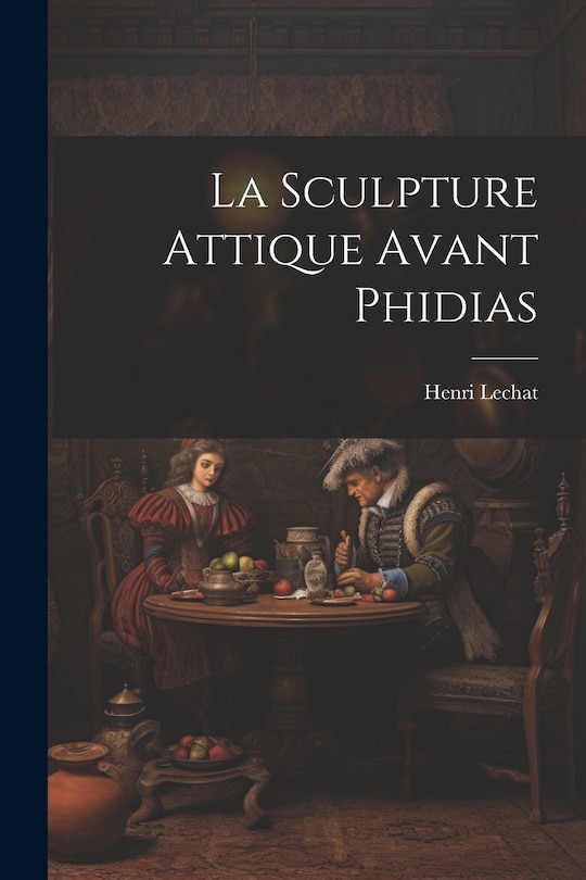 Couverture_La Sculpture Attique Avant Phidias