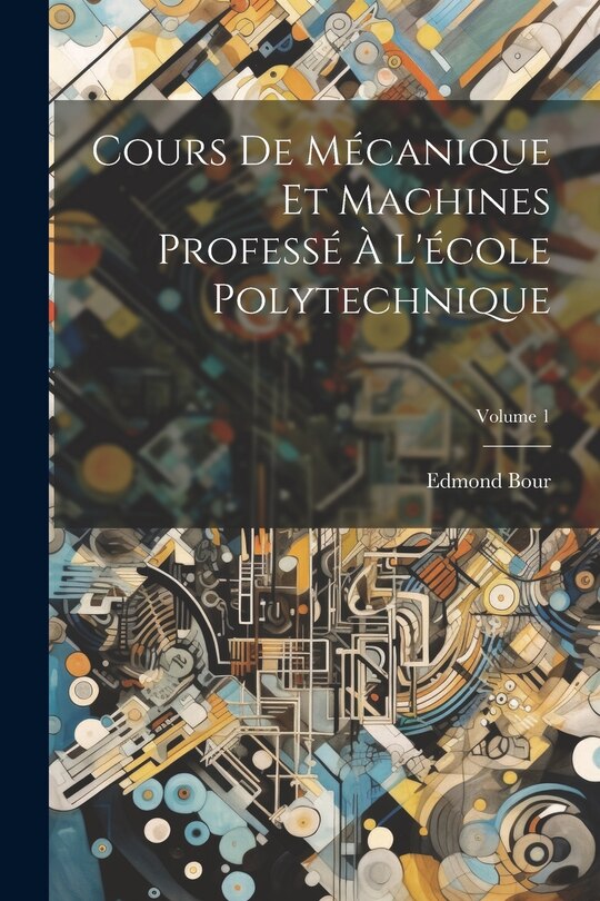 Couverture_Cours De Mécanique Et Machines Professé À L'école Polytechnique; Volume 1