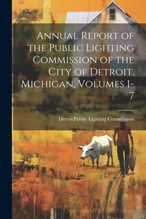Front cover_Annual Report of the Public Lighting Commission of the City of Detroit, Michigan, Volumes 1-7