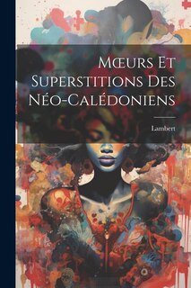 Couverture_Moeurs Et Superstitions Des Néo-Calédoniens
