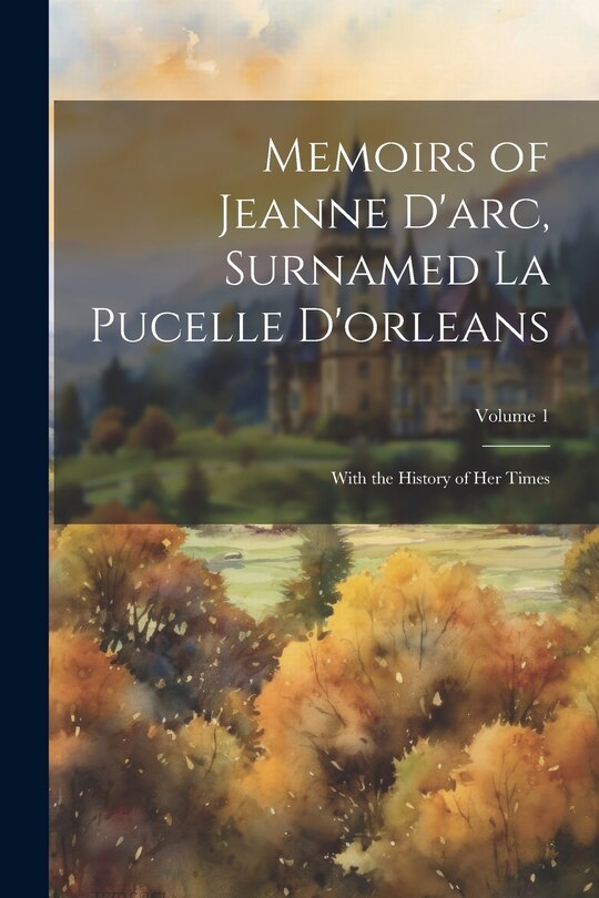 Couverture_Memoirs of Jeanne D'arc, Surnamed La Pucelle D'orleans