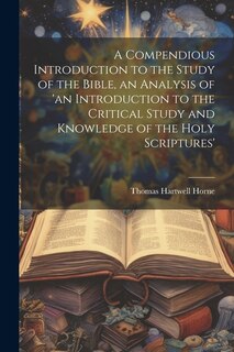 Front cover_A Compendious Introduction to the Study of the Bible, an Analysis of 'an Introduction to the Critical Study and Knowledge of the Holy Scriptures'