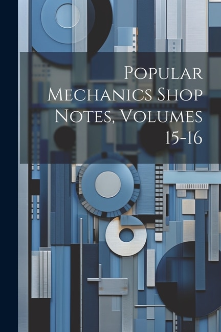 Front cover_Popular Mechanics Shop Notes, Volumes 15-16