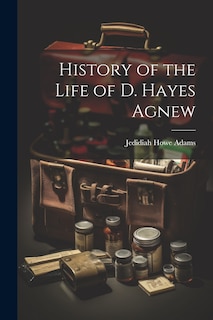 Front cover_History of the Life of D. Hayes Agnew