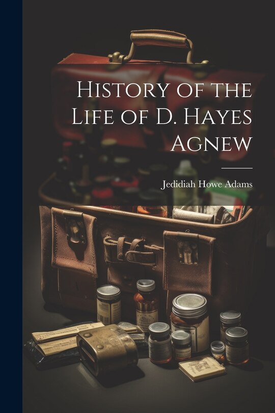 Front cover_History of the Life of D. Hayes Agnew