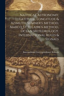 Couverture_Nautical Astronomy, Latitude, Longitude & Azimuth, Sumner's Method, Marcq St. Hilaire's Method, Ocean Meteorology, International Rules & Signals