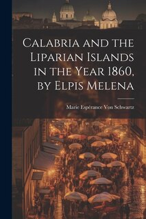Couverture_Calabria and the Liparian Islands in the Year 1860, by Elpis Melena