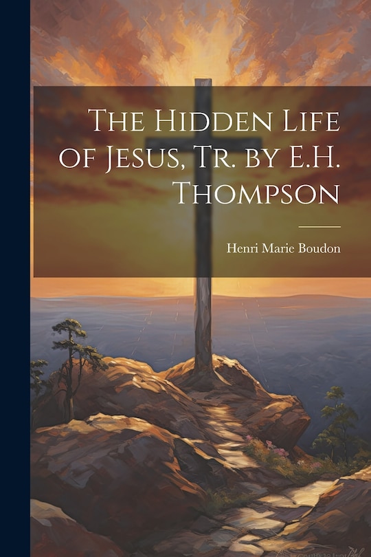 Couverture_The Hidden Life of Jesus, Tr. by E.H. Thompson