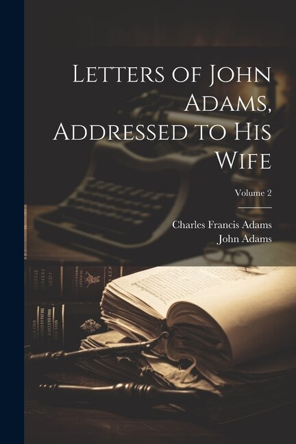 Front cover_Letters of John Adams, Addressed to His Wife; Volume 2