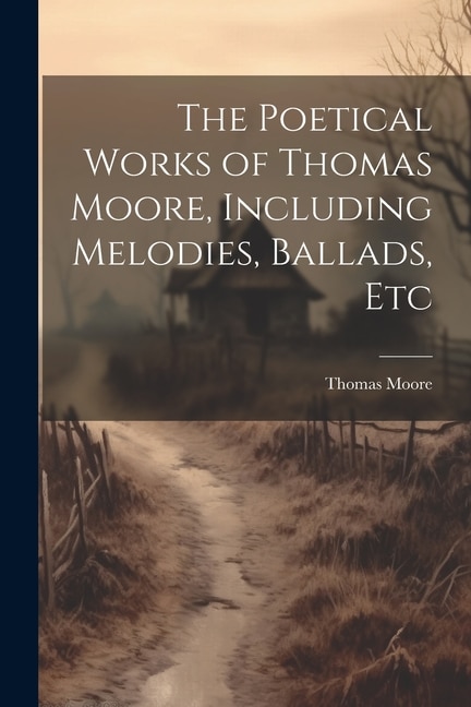 Couverture_The Poetical Works of Thomas Moore, Including Melodies, Ballads, Etc