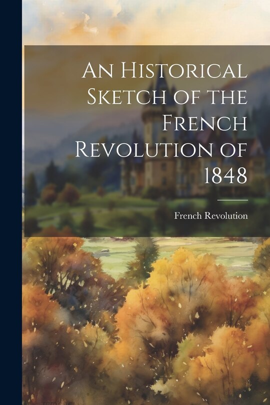 Front cover_An Historical Sketch of the French Revolution of 1848
