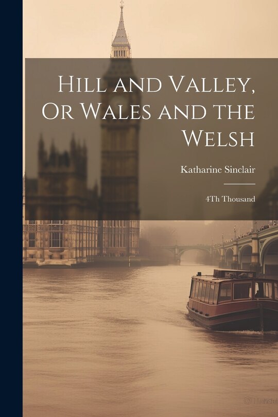 Front cover_Hill and Valley, Or Wales and the Welsh