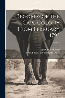 Front cover_Records of the Cape Colony From February 1793; Volume 5