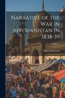 Front cover_Narrative of the War in Affghanistan in 1838-39; Volume 1