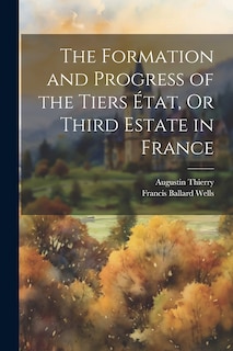 Front cover_The Formation and Progress of the Tiers État, Or Third Estate in France