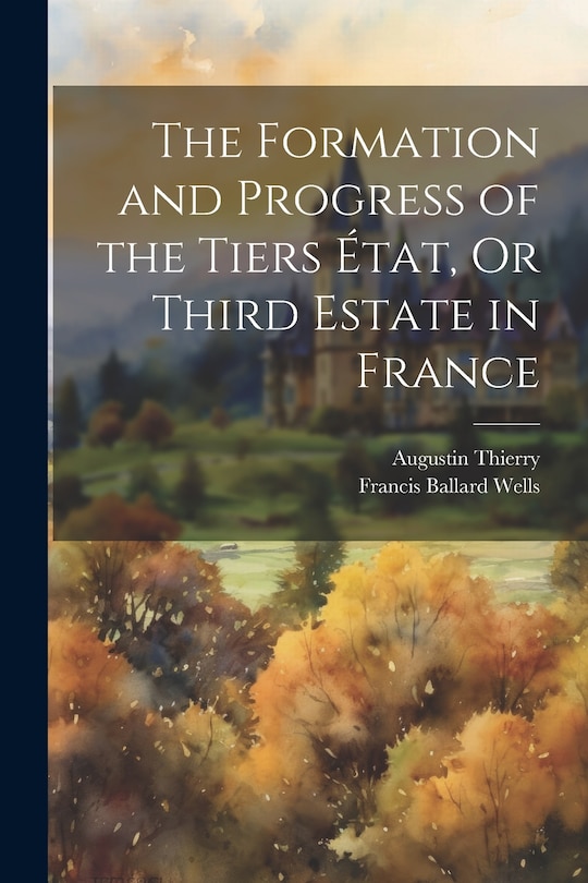 Front cover_The Formation and Progress of the Tiers État, Or Third Estate in France