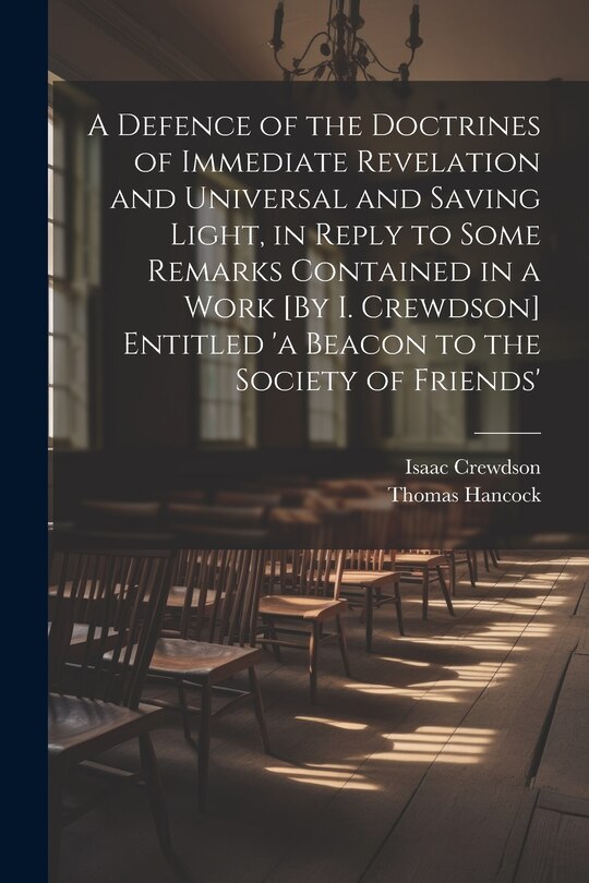 Couverture_A Defence of the Doctrines of Immediate Revelation and Universal and Saving Light, in Reply to Some Remarks Contained in a Work [By I. Crewdson] Entitled 'a Beacon to the Society of Friends'