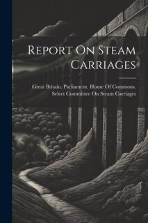 Front cover_Report On Steam Carriages