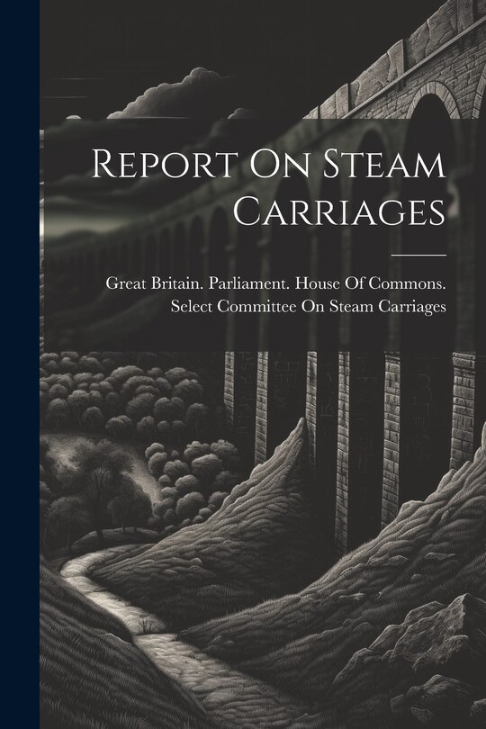 Front cover_Report On Steam Carriages