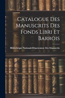 Front cover_Catalogue Des Manuscrits Des Fonds Libri Et Barrois