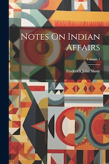 Couverture_Notes On Indian Affairs; Volume 1