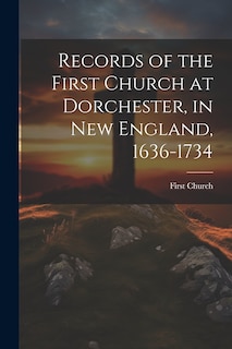 Front cover_Records of the First Church at Dorchester, in New England, 1636-1734