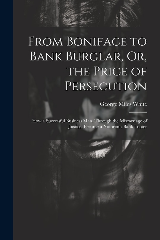 Couverture_From Boniface to Bank Burglar, Or, the Price of Persecution