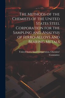 Couverture_The Methods of the Chemists of the United States Steel Corporation for the Sampling and Analysis of Ferro-Alloys and Bearing Metals