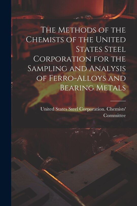 Couverture_The Methods of the Chemists of the United States Steel Corporation for the Sampling and Analysis of Ferro-Alloys and Bearing Metals