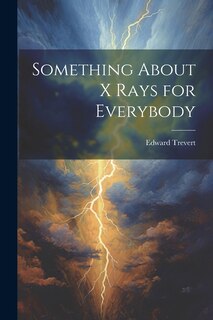 Front cover_Something About X Rays for Everybody