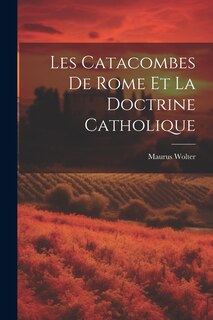 Front cover_Les Catacombes De Rome Et La Doctrine Catholique