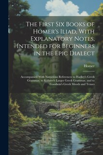 Couverture_The First Six Books of Homer's Iliad, With Explanatory Notes, Intended for Beginners in the Epic Dialect
