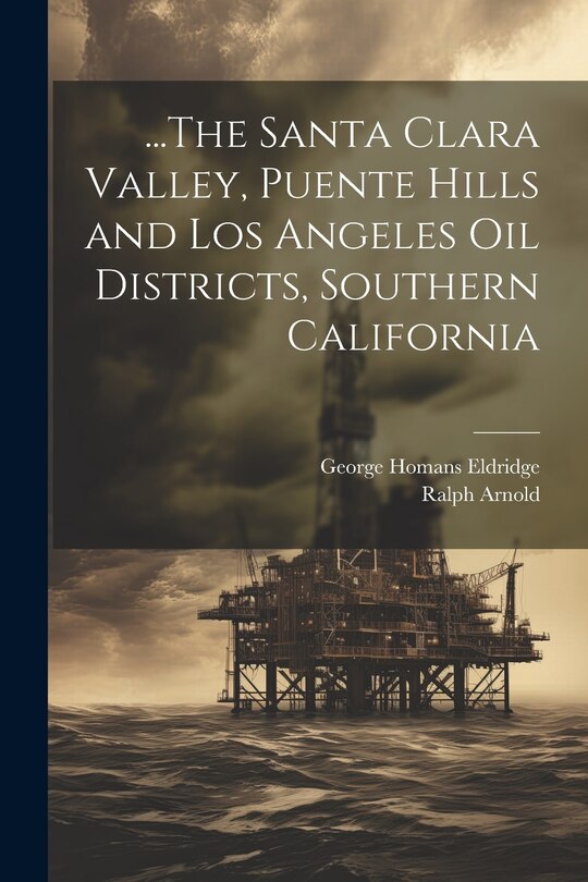 Front cover_...The Santa Clara Valley, Puente Hills and Los Angeles Oil Districts, Southern California