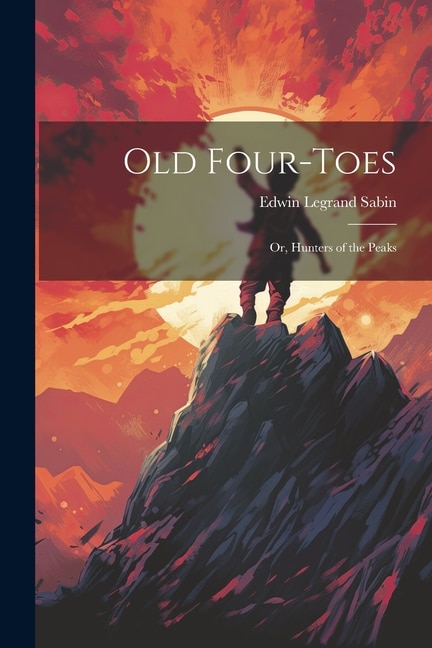 Old Four-Toes: Or, Hunters of the Peaks